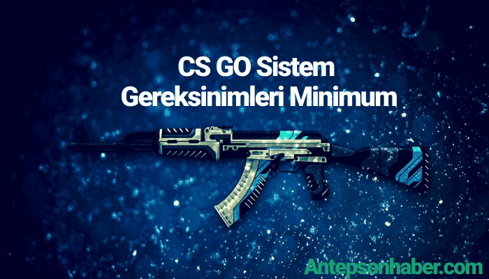 CS GO Sistem Gereksinimleri Minimum