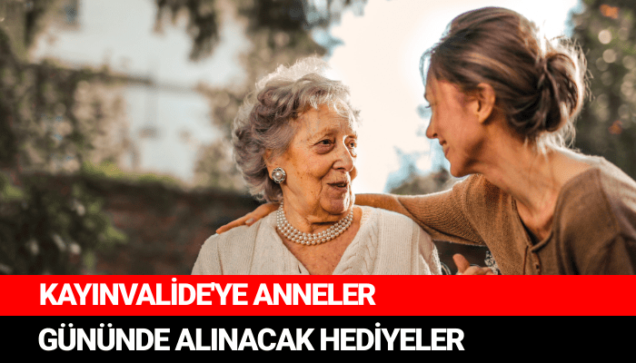 KAYINVALİDE'YE ANNELER GÜNÜNDE ALINACAK HEDİYELER