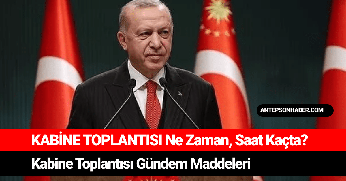 Kab Ne Toplantisi Ne Zaman Saat Ka Ta Kabine Toplant S G Ndem