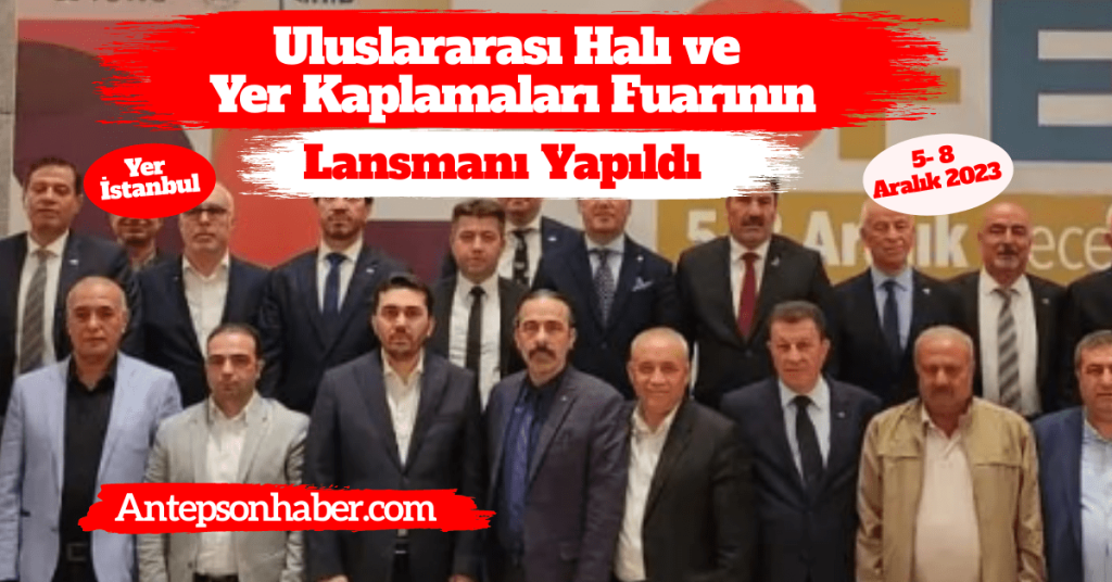 Gaziantep antepson haber Uluslararası Halı ve Yer Kaplamaları Fuarının Lansmanı Yapıldı