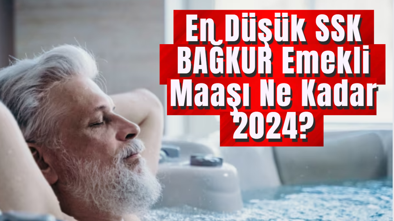 En Düşük SSK Emekli Maaşı Ne Kadar 2024?