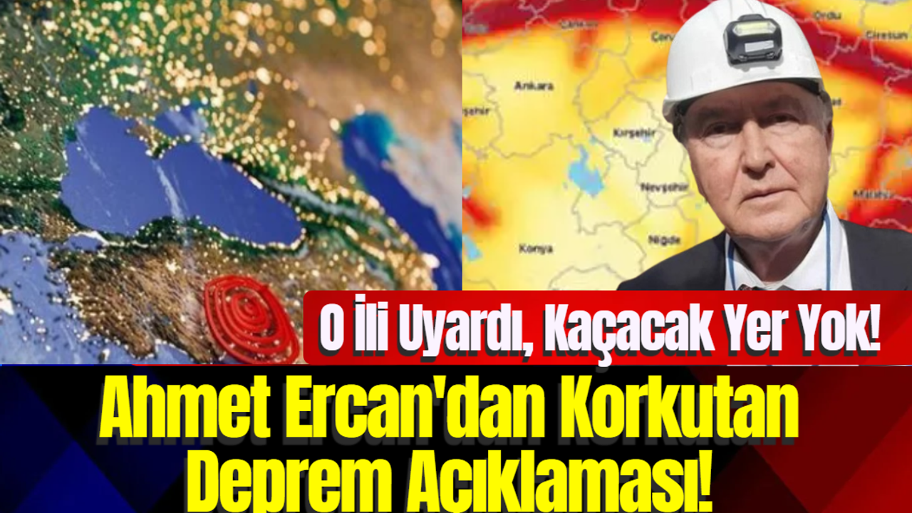 Ahmet Ercan Korkutan Deprem Açıklaması! O İli Uyardı, Kaçacak Yer Yok!