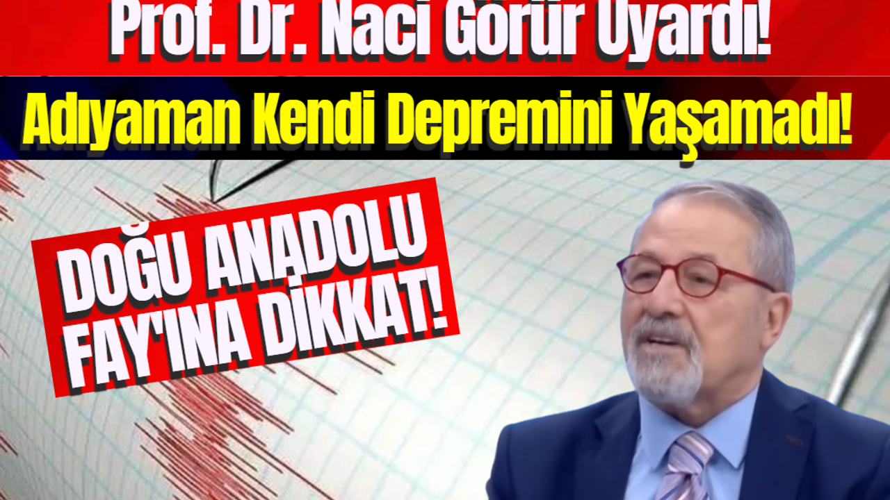 Prof. Dr. Naci Görür Uyardı! DOĞU ANADOLU FAY'INA DİKKAT! Adıyaman Kendi Depremini Yaşamadı!