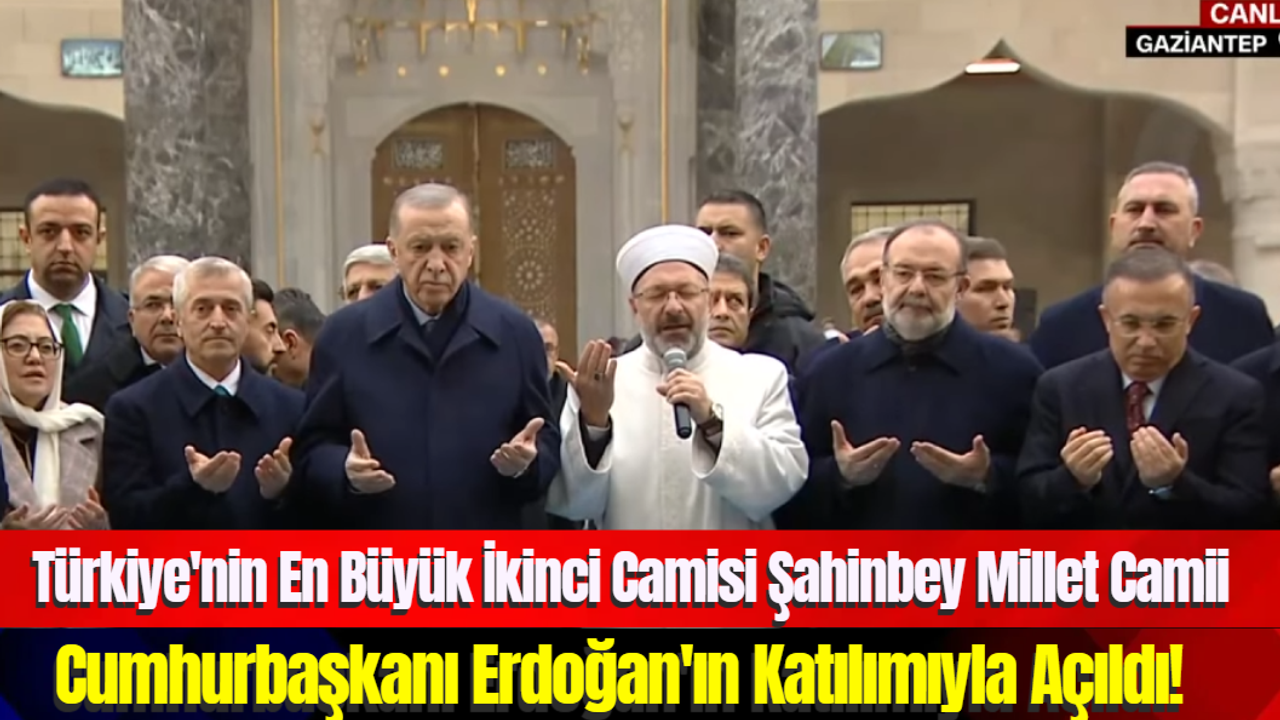 Türkiye'nin En Büyük İkinci Camisi Şahinbey Millet Camii Cumhurbaşkanı Erdoğan'ın Katılımıyla Açıldı!