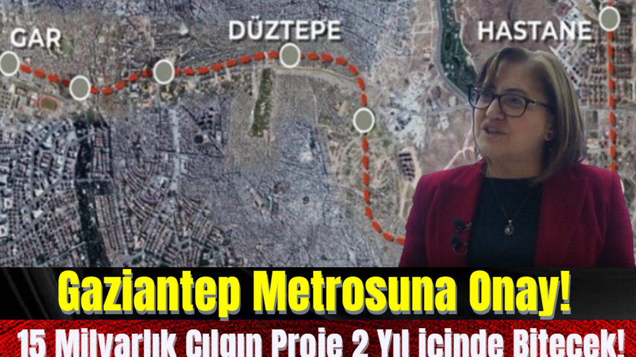 Gaziantep Metrosuna Onay! 15 Milyarlık Çılgın Proje 2 Yıl içinde Bitecek!