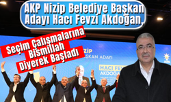 AKP Nizip Belediye Başkan Adayı Hacı Fevzi Akdoğan, Seçim Çalışmalarına Başladı!