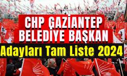 CHP Gaziantep Belediye Başkan Adayları Tam Liste 2024