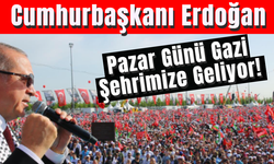 Cumhurbaşkanı Erdoğan Pazar Günü Gazi Şehrimize Geliyor!