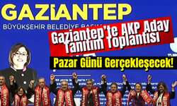 Gaziantep’te AKP Aday Tanıtım Toplantısı Pazar Günü Gerçekleşecek!