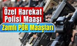 Özel Harekat Polisi Maaşı 2024 | Zamlı PÖH Maaşları