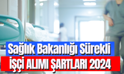 Sağlık Bakanlığı Sürekli İşçi Alımı Şartları 2024