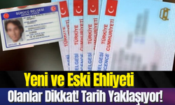 Yeni ve Eski Ehliyeti Olanlar Dikkat! Tarih Yaklaşıyor!