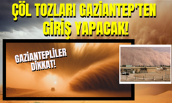 Çöl Tozları Gaziantep'ten Giriş Yapacak! Gaziantepliler Dikkat!