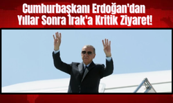 Cumhurbaşkanı Erdoğan'dan Yıllar Sonra Irak'a Kritik Ziyaret!