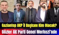 Gaziantep AKP İl Başkanı Kim Olacak?