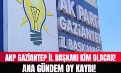 AKP Gaziantep İl Başkanı Kim Olacak! Ana Gündem Oy Kaybı!