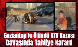 Gaziantep Haber! Gaziantep'te Ölümlü ATV Kazası Davasında Tahliye Kararı!