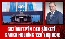Gaziantep'in Dev Şirketi Sanko Holding 120 Yaşında!