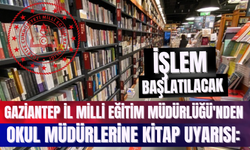 Gaziantep İl Milli Eğitim Müdürlüğü'nden Okul Müdürlerine Kitap Uyarısı: İşlem Başlatılacak