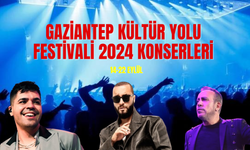 Gaziantep Kültür Yolu Festivali 2024 Konserleri! İşte O İsimler