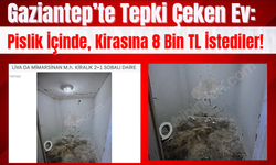 Gaziantep’te Tepki Çeken Ev: Pislik İçinde, Kirası 8 Bin TL!