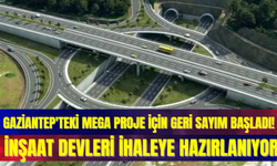 Gaziantep'teki Mega Proje İçin Geri Sayım Başladı! İnşaat Devleri İhaleye Hazırlanıyor