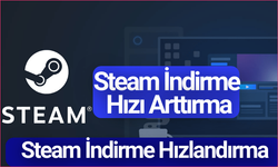 Steam İndirme Hızı Arttırma - Steam İndirme Hızlandırma
