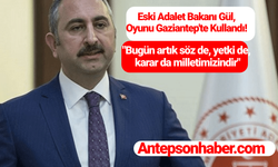 Eski Adalet Bakanı Gül, Oyunu Gaziantep'te Kullandı! "Bugün artık söz de, yetki de, karar da milletimizindir"