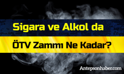 Gaziantep Haber! Sigara ve Alkol da ÖTV Zammı Ne Kadar?