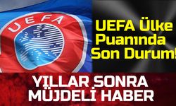 Son Dakika Haberi! UEFA Ülke Puanında Son Durum! YILLAR SONRA MÜJDELİ HABER