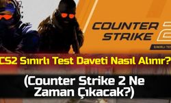 Son Dakika Haberi! CS2 Sınırlı Test Daveti Nasıl Alınır? (Counter Strike 2 Ne Zaman Çıkacak?)