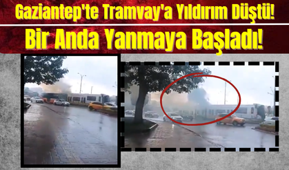 Gaziantep Haber! Gaziantep'te Tramvay'a Yıldırım Düştü! Bir Anda Yanmaya Başladı!