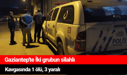 Gaziantep'te İki grubun silahlı kavgasında 1 ölü, 3 yaralı