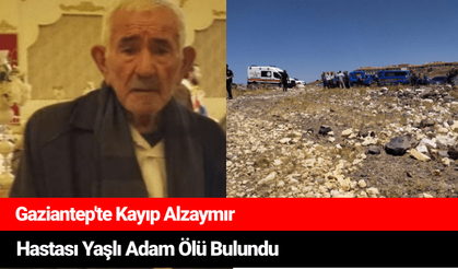 Gaziantep'te Kayıp Alzaymır Hastası Yaşlı Adam Ölü Bulundu