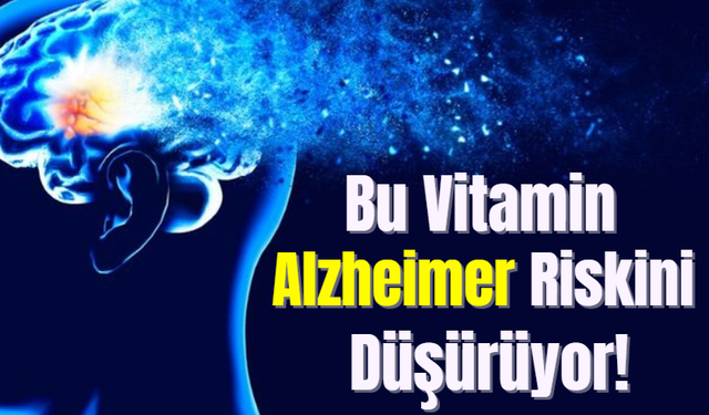 Bu Vitamin Alzheimer Olasılığını Düşürüyor!