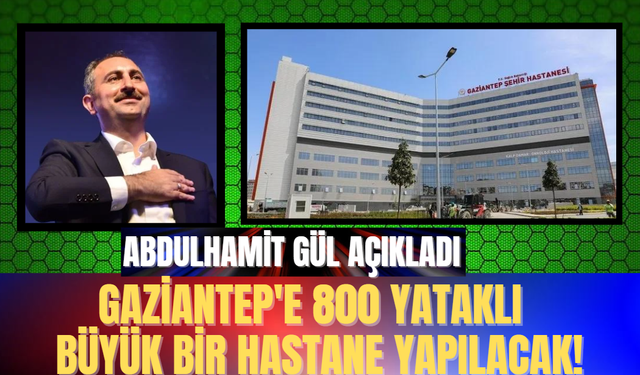 Gaziantep'e 800 Yataklı Büyük Bir Hastane Yapılacak!