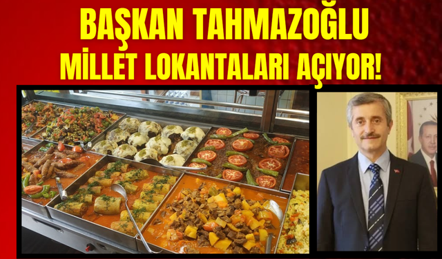 Başkan Tahmazoğlu Millet Lokantaları Açıyor!