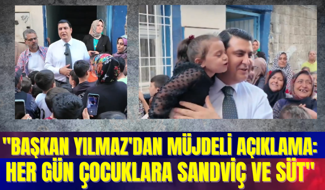 "Başkan Yılmaz'dan Müjdeli Açıklama: Her Gün Çocuklara Sandviç ve Süt"