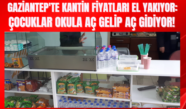 Gaziantep'te Kantin Fiyatları El Yakıyor: Çocuklar Okula Aç Gelip Aç Gidiyor!