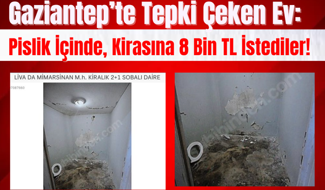 Gaziantep’te Tepki Çeken Ev: Pislik İçinde, Kirası 8 Bin TL!