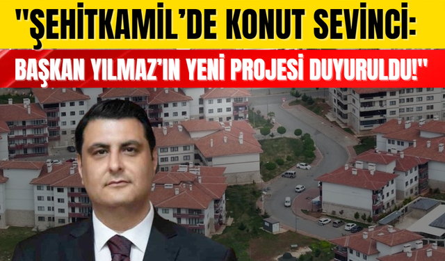 "Şehitkamil’de Konut Sevinci: Başkan Yılmaz’ın Yeni Projesi Duyuruldu!"