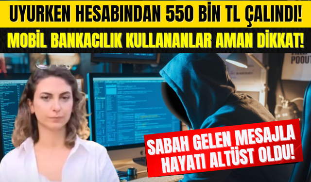 Uyurken Hesabından 550 Bin TL Çalındı! Sabah Gelen Mesajla Hayatı Altüst Oldu