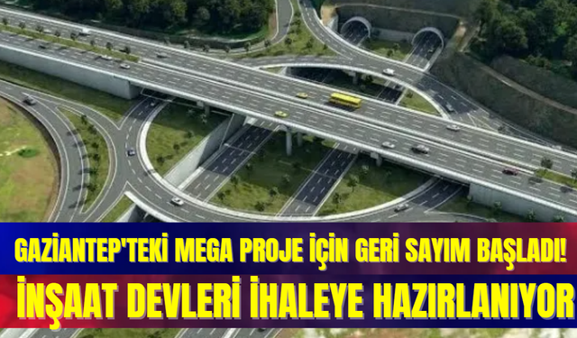 Gaziantep'teki Mega Proje İçin Geri Sayım Başladı! İnşaat Devleri İhaleye Hazırlanıyor