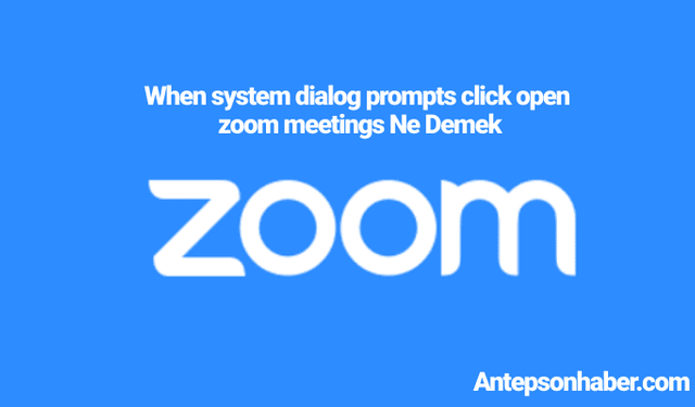 When system dialog prompts click open zoom meetings Ne Demek