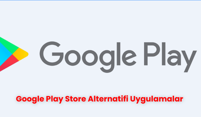 Google Play Store Alternatifi Uygulamalar [En Popüler ve Güncel]