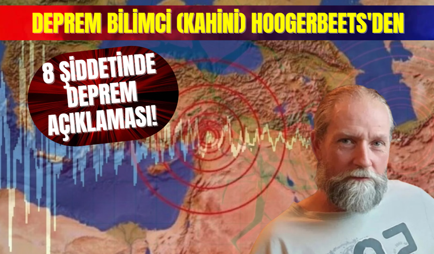 Deprem Bilimci (Kahini) Hoogerbeets'den 8 Şiddetinde Deprem Açıklaması!