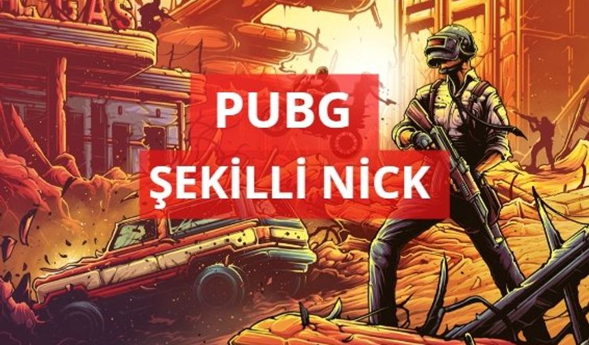 PUBG Şekilli Nick | PUBG Mobile Nickleri | En İyi Oyun Nickleri