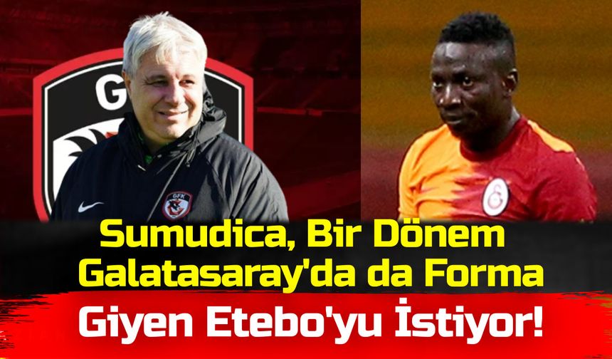 Gaziantep Haber! Sumudica, Bir Dönem Galatasaray'da da Forma Giyen Etebo'yu İstiyor!